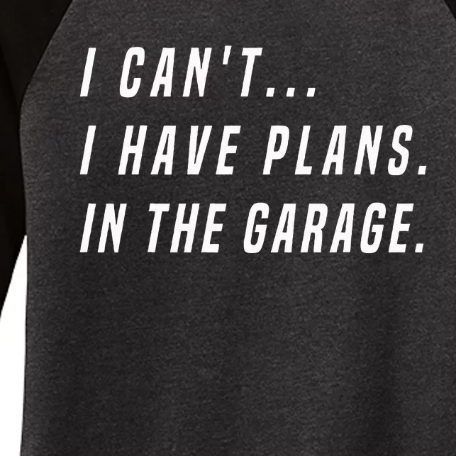 I Cant I Have Plans In The Garage Funny Women's Tri-Blend 3/4-Sleeve Raglan Shirt