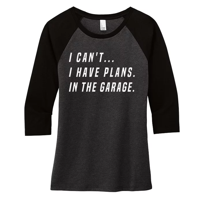 I Cant I Have Plans In The Garage Funny Women's Tri-Blend 3/4-Sleeve Raglan Shirt