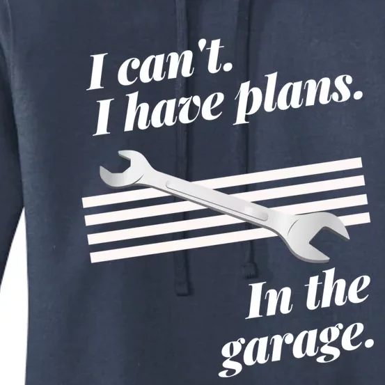 I Can't I Have Plans In The Garage Great Gift Women's Pullover Hoodie