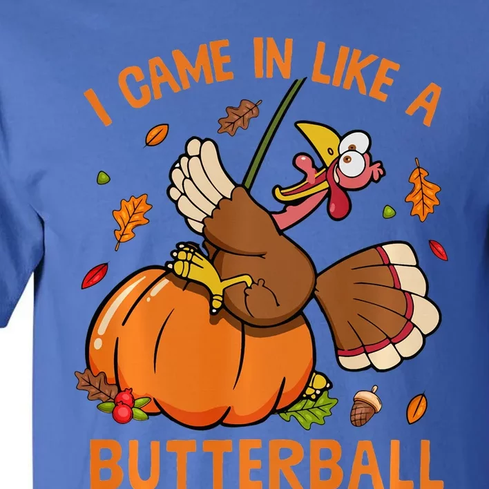 I Came In Like Butterball Funny Thanksgiving Turkey Costume Long Sleeve Tall T-Shirt