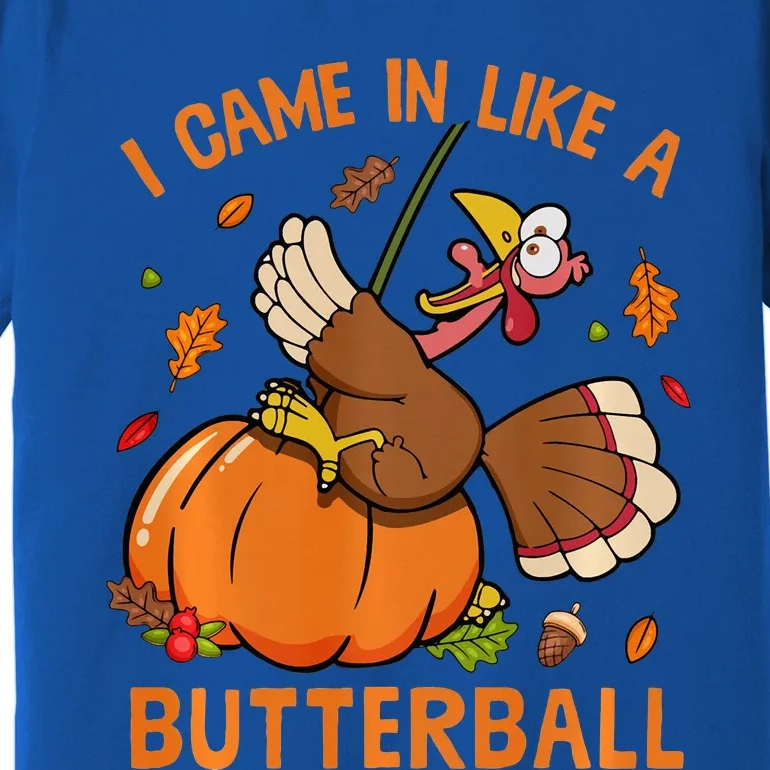 I Came In Like Butterball Funny Thanksgiving Turkey Costume Long Sleeve Premium T-Shirt