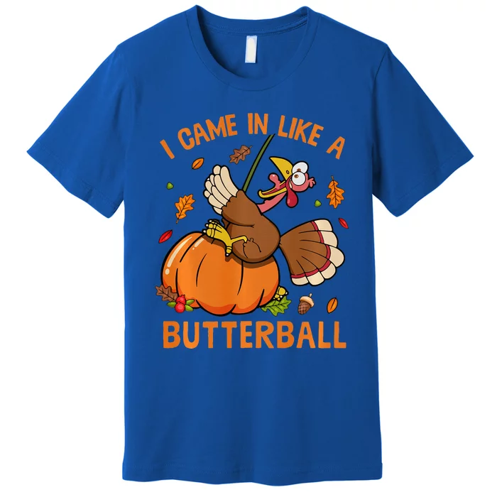 I Came In Like Butterball Funny Thanksgiving Turkey Costume Long Sleeve Premium T-Shirt