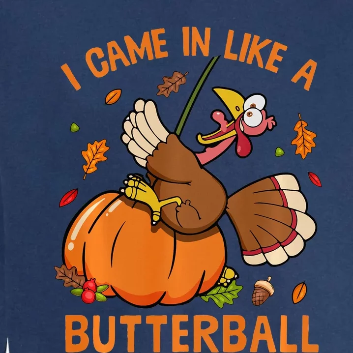 I Came In Like Butterball Funny Thanksgiving Turkey Costume Long Sleeve Garment-Dyed Sweatshirt