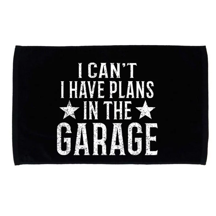 I Cant I Have Plans In The Garage Gift Microfiber Hand Towel