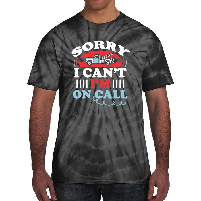 I Cant Im On Call Sorry Tow Truck Driver Funny Tie-Dye T-Shirt