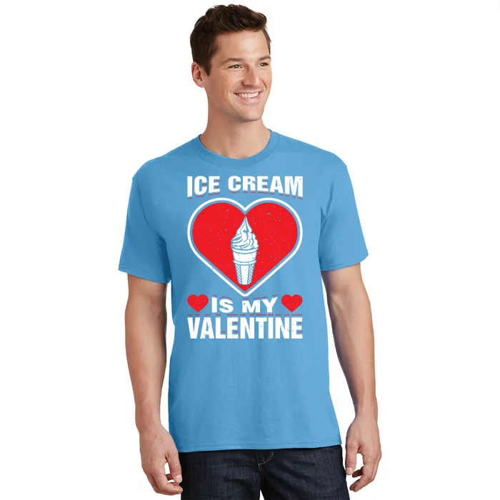 Ice Cream Is My Valentine's Day Sweet Food Holiday Humor Great Gift T-Shirt