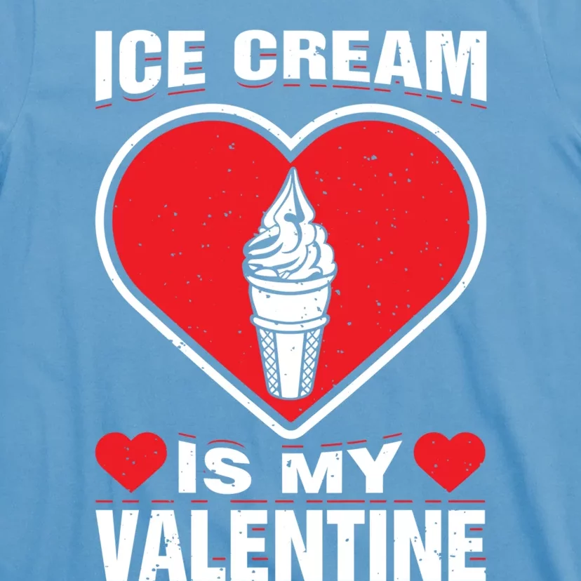 Ice Cream Is My Valentine's Day Sweet Food Holiday Humor Great Gift T-Shirt