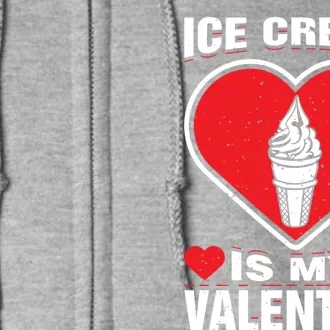 Ice Cream Is My Valentine's Day Sweet Food Holiday Humor Great Gift Full Zip Hoodie