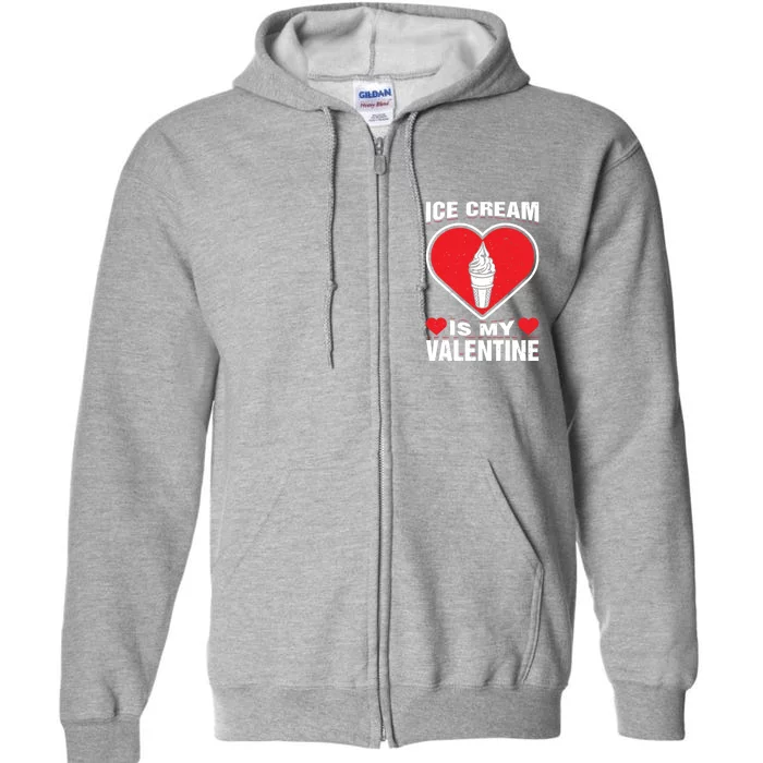 Ice Cream Is My Valentine's Day Sweet Food Holiday Humor Great Gift Full Zip Hoodie