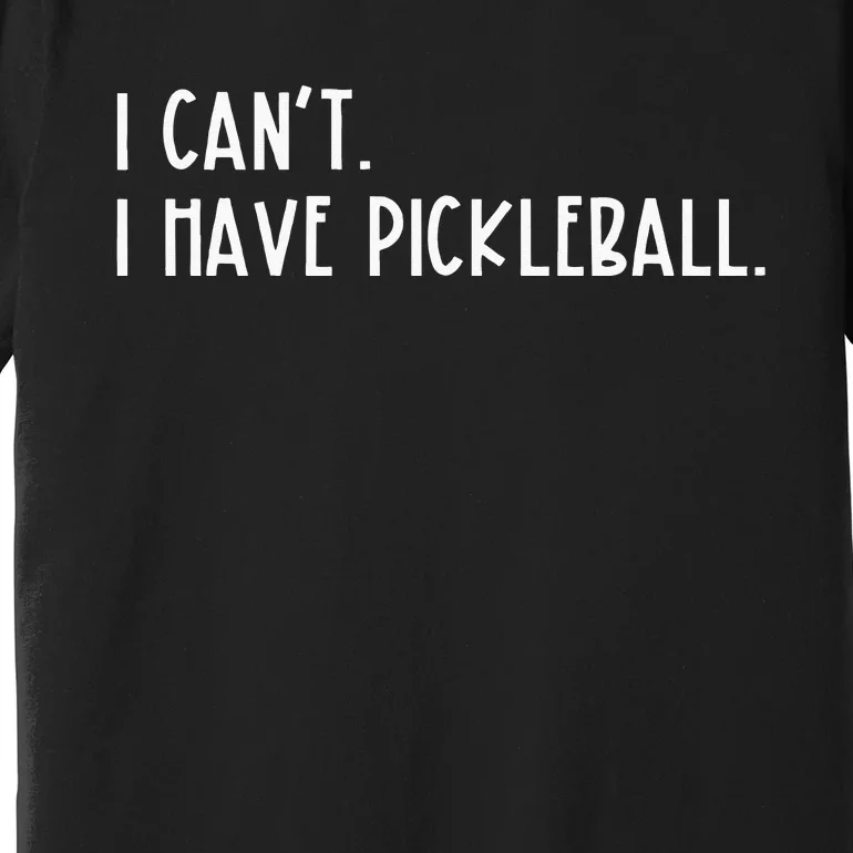 I Can't I Have Pickleball Peace Love Pickleball Coach Premium T-Shirt