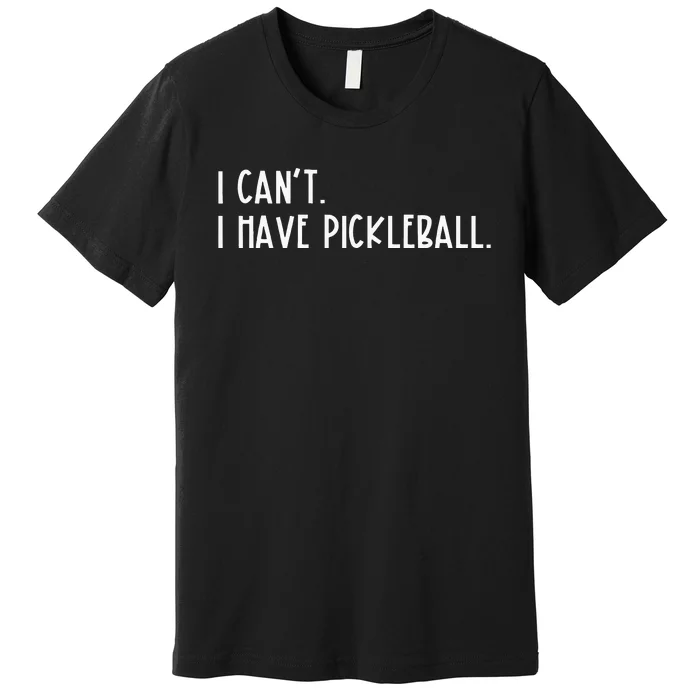 I Can't I Have Pickleball Peace Love Pickleball Coach Premium T-Shirt