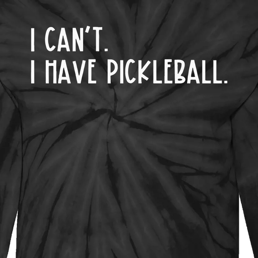 I Can't I Have Pickleball Peace Love Pickleball Coach Tie-Dye Long Sleeve Shirt