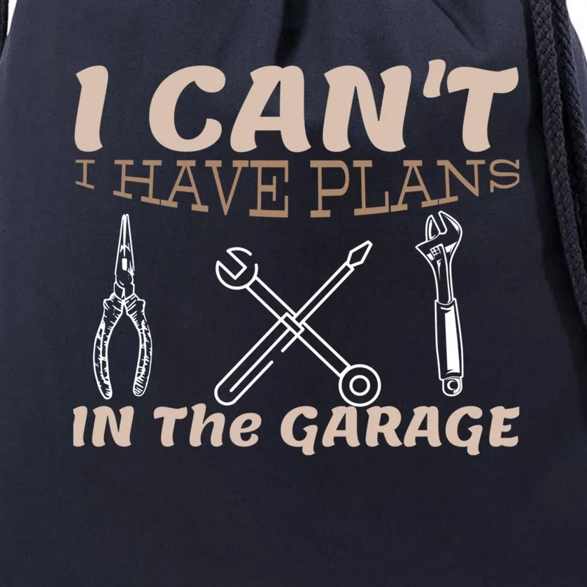 I Cant I Have Plans In The Garage Car Mechanic Repair Cute Gift Drawstring Bag