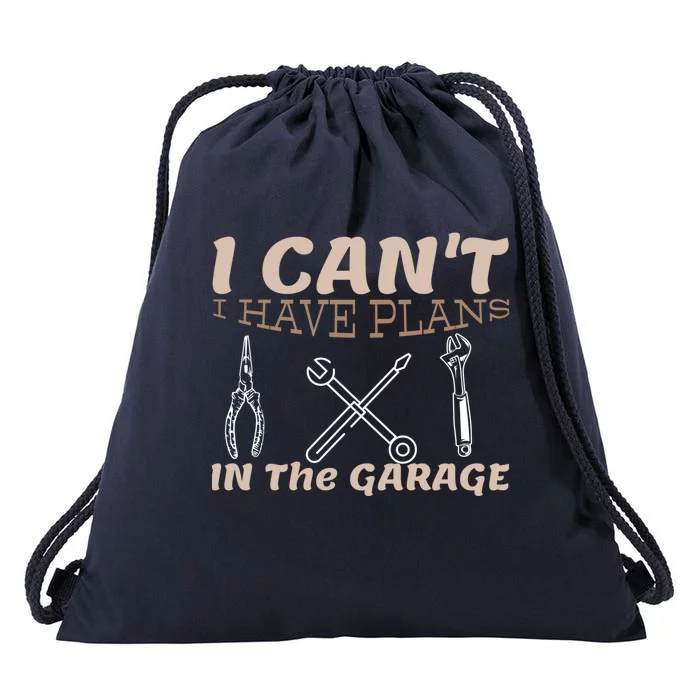 I Cant I Have Plans In The Garage Car Mechanic Repair Cute Gift Drawstring Bag