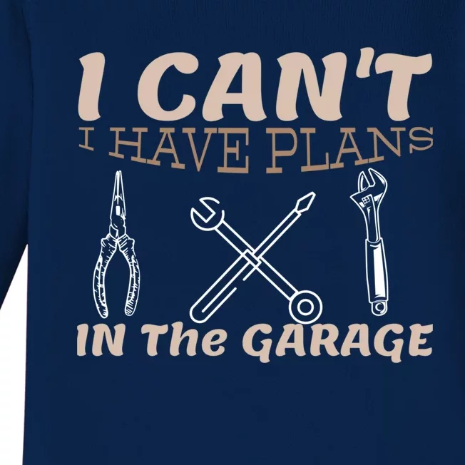 I Cant I Have Plans In The Garage Car Mechanic Repair Cute Gift Baby Long Sleeve Bodysuit