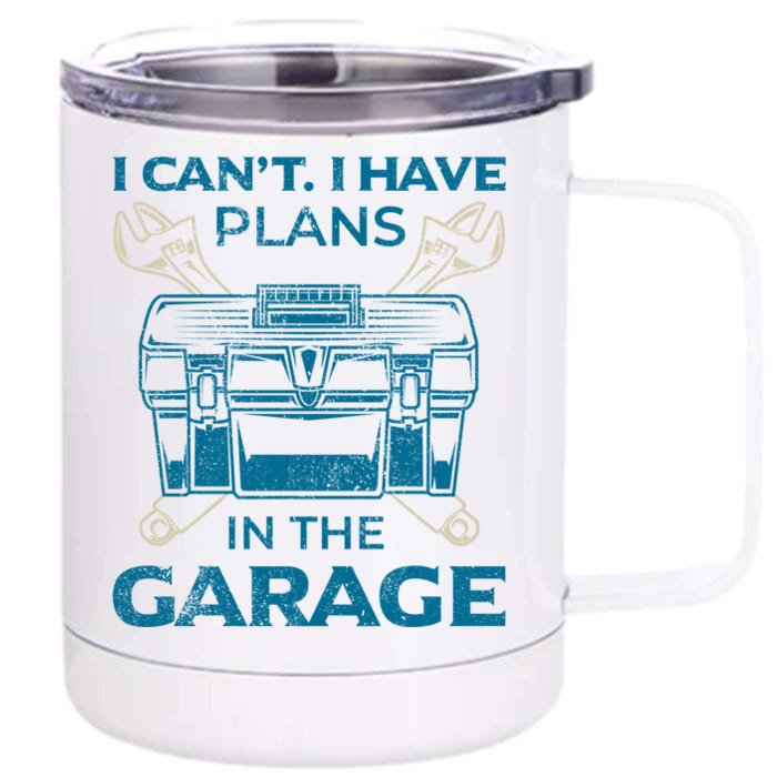 I Can't I Have Plans In The Garage Funny Car Mechanic Dad Funny Gift Front & Back 12oz Stainless Steel Tumbler Cup