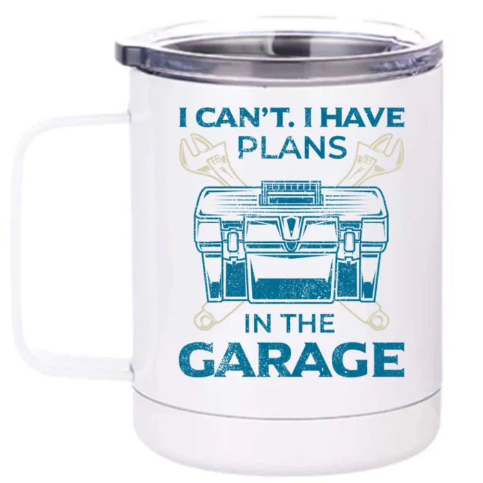 I Can't I Have Plans In The Garage Funny Car Mechanic Dad Funny Gift Front & Back 12oz Stainless Steel Tumbler Cup