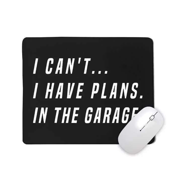 I Cant I Have Plans In The Garage funny saying Mousepad