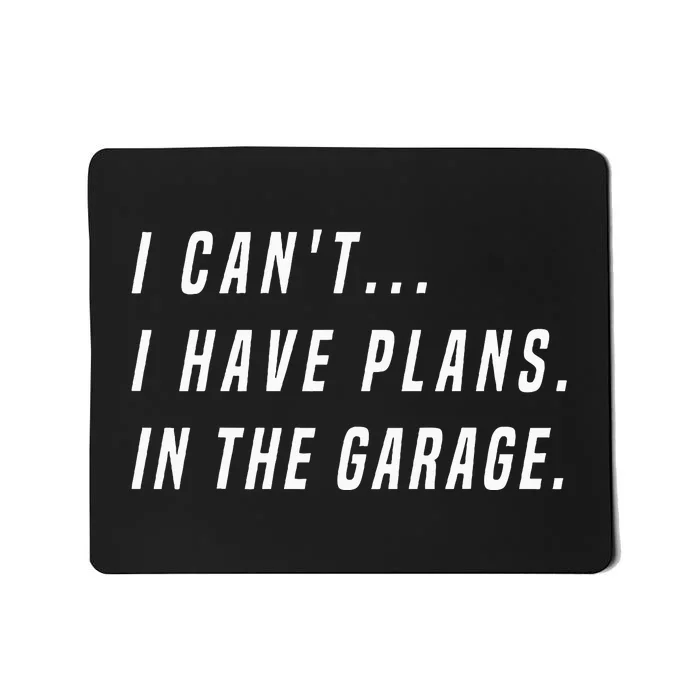 I Cant I Have Plans In The Garage funny saying Mousepad