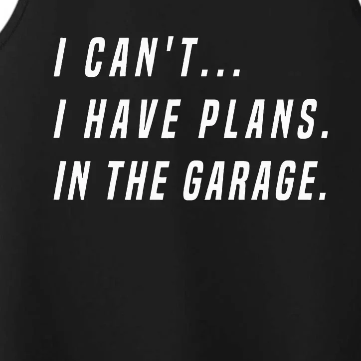 I Cant I Have Plans In The Garage funny saying Performance Tank