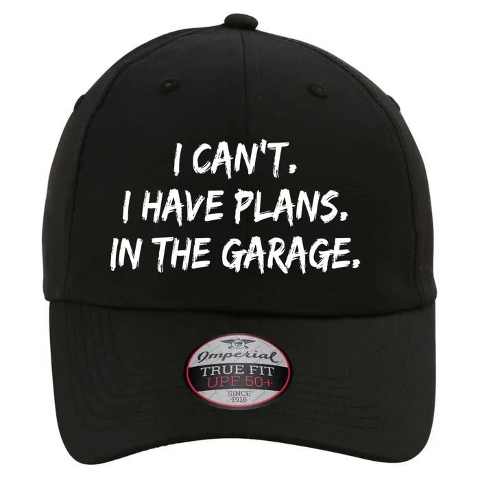 I Can't I Have Plans In The Garage Great Gift The Original Performance Cap