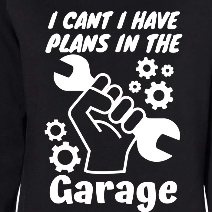 I Cant I Have Plans In The Garage Gift Womens California Wash Sweatshirt