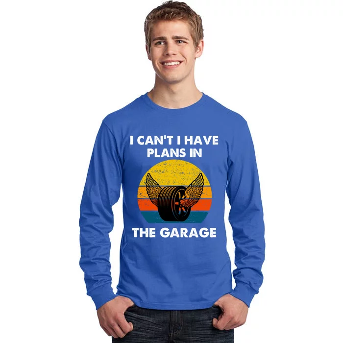 I Cant I Have Plans In The Garage Car Mechanic Gift Tall Long Sleeve T-Shirt