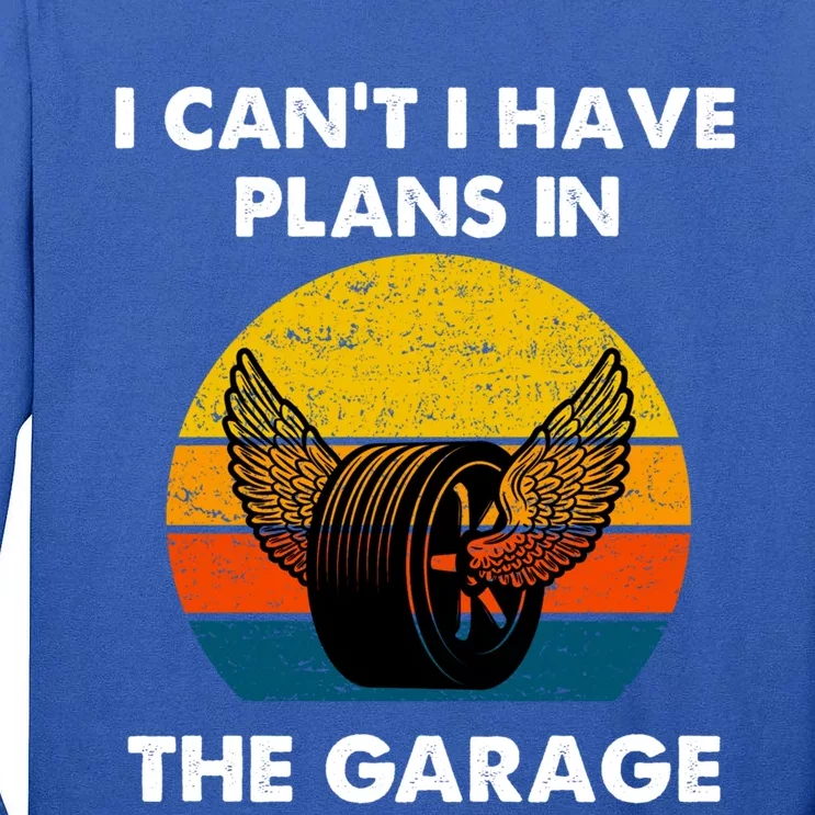 I Cant I Have Plans In The Garage Car Mechanic Gift Tall Long Sleeve T-Shirt