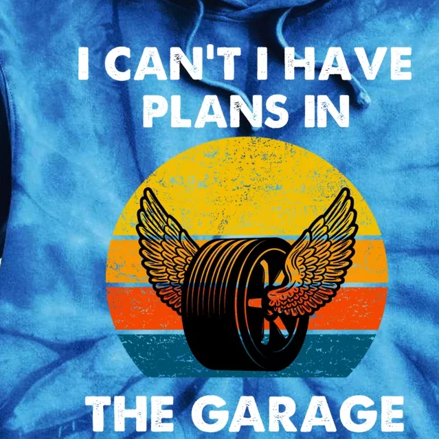 I Cant I Have Plans In The Garage Car Mechanic Gift Tie Dye Hoodie