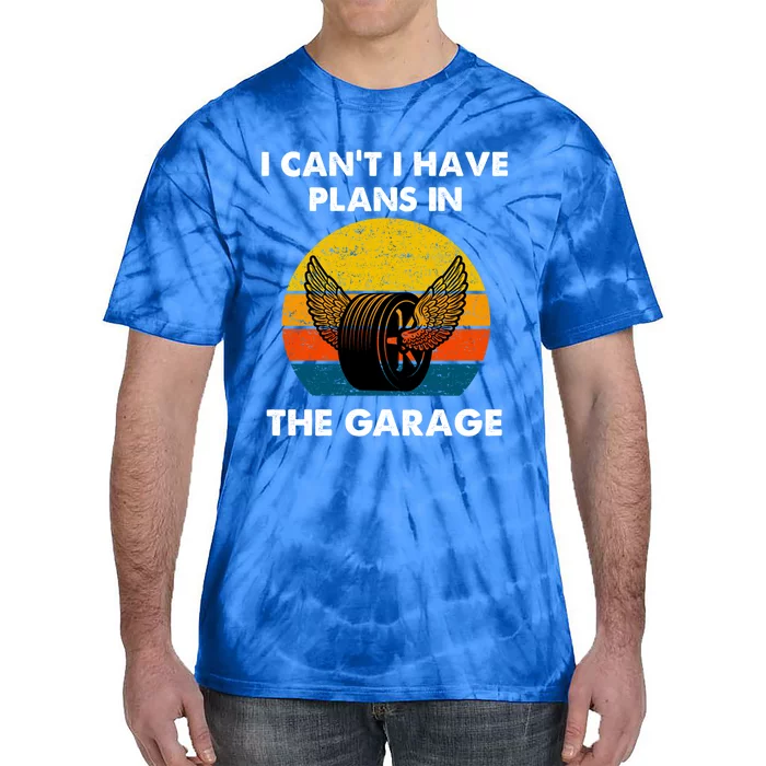 I Cant I Have Plans In The Garage Car Mechanic Gift Tie-Dye T-Shirt