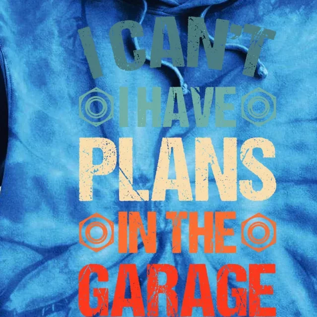 I Can't I Have Plans In The Garage Funny Car Mechanic Dad Gift Tie Dye Hoodie