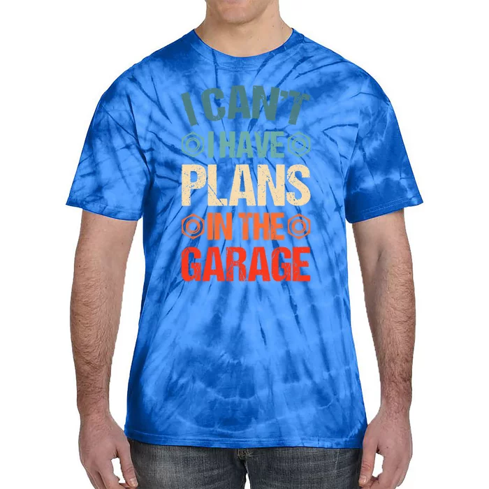 I Can't I Have Plans In The Garage Funny Car Mechanic Dad Gift Tie-Dye T-Shirt