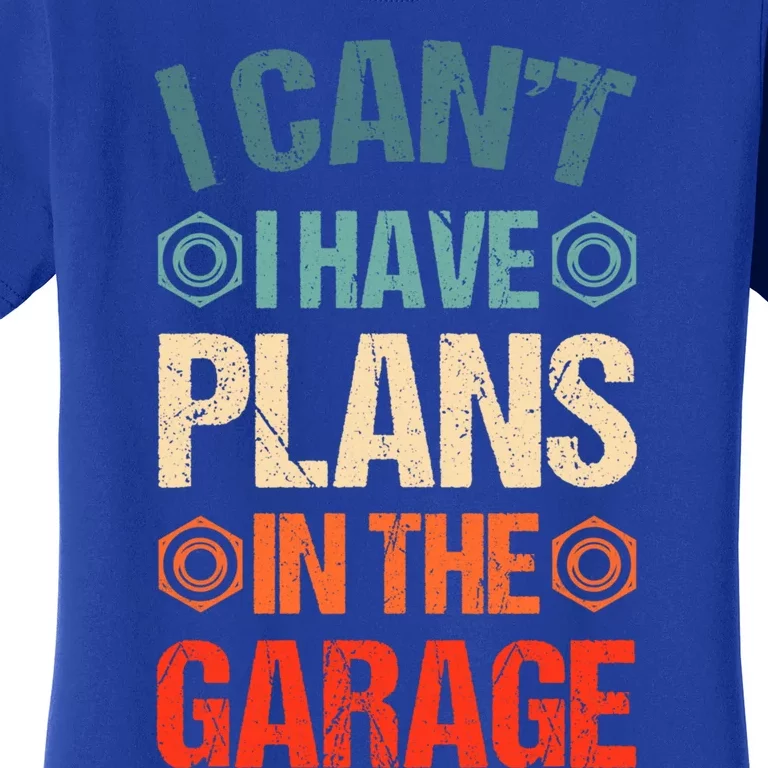 I Can't I Have Plans In The Garage Funny Car Mechanic Dad Gift Women's T-Shirt