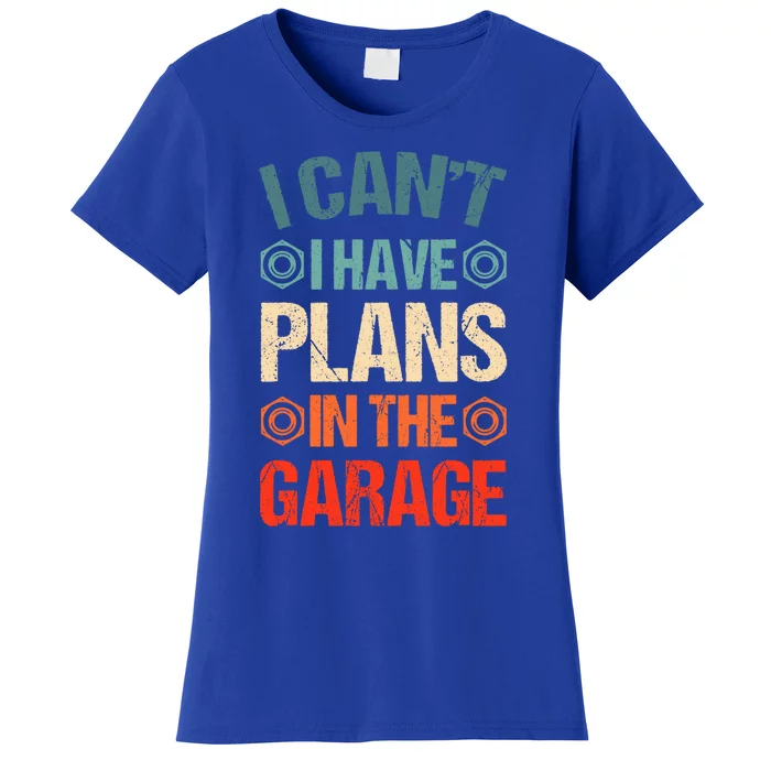 I Can't I Have Plans In The Garage Funny Car Mechanic Dad Gift Women's T-Shirt