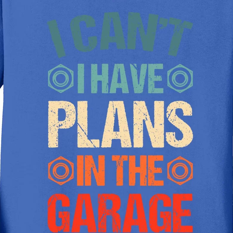 I Can't I Have Plans In The Garage Funny Car Mechanic Dad Gift Kids Long Sleeve Shirt