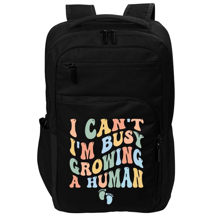 I Can't I'm Busy Growing A Human Impact Tech Backpack