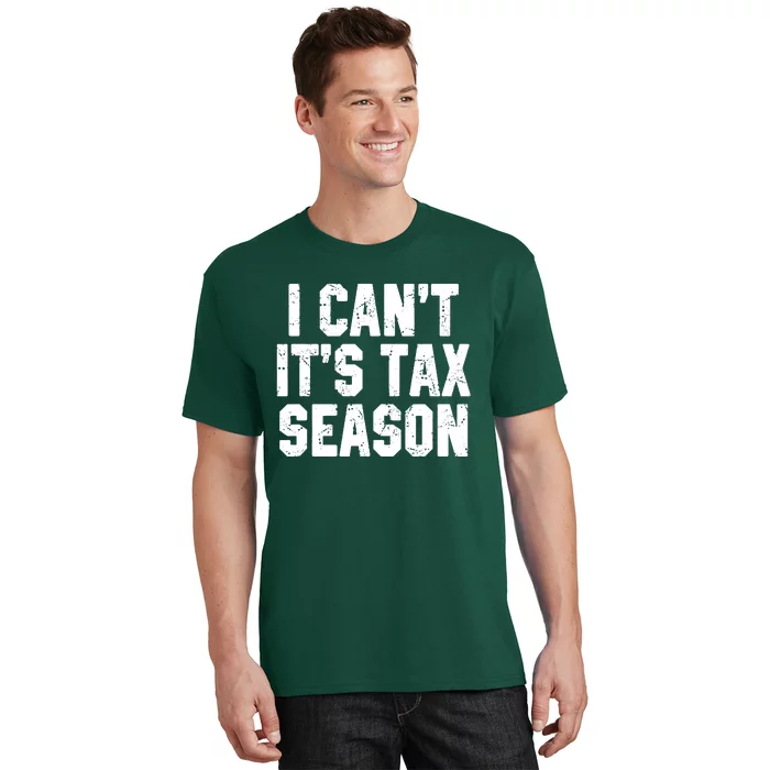 I Cant Its Tax Season Accounting Fun Accountant CPA Gift T-Shirt