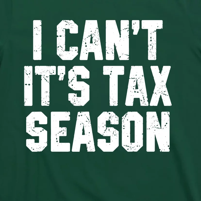 I Cant Its Tax Season Accounting Fun Accountant CPA Gift T-Shirt