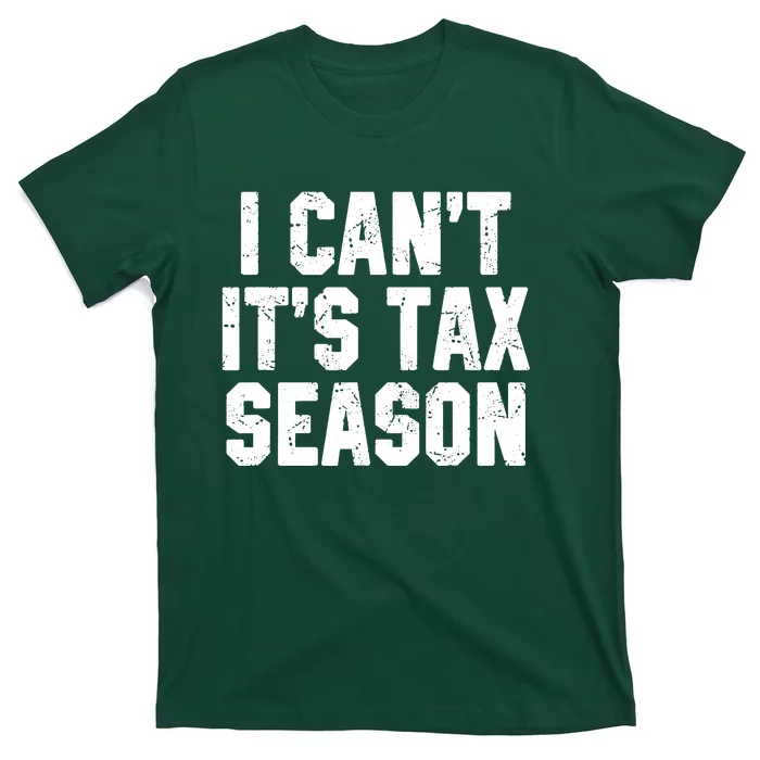 I Cant Its Tax Season Accounting Fun Accountant CPA Gift T-Shirt