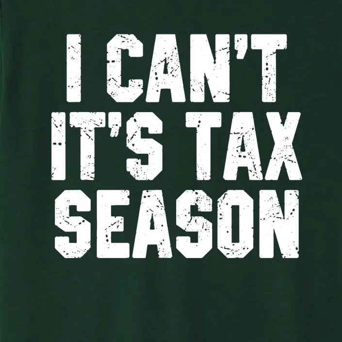 I Cant Its Tax Season Accounting Fun Accountant CPA Gift ChromaSoft Performance T-Shirt