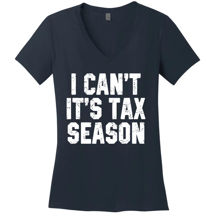 I Cant Its Tax Season Accounting Fun Accountant CPA Gift Women's V-Neck T-Shirt