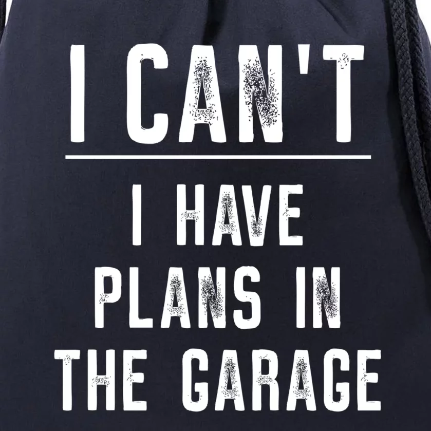 I Cant I Have Plans In The Garage Gift Drawstring Bag