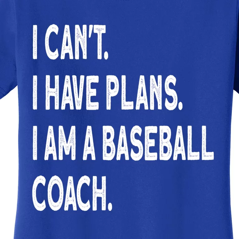 I Can't I Have Plans I Am A Baseball Coach Cool Gift Women's T-Shirt