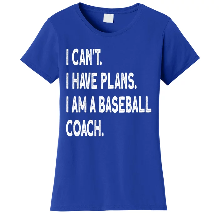 I Can't I Have Plans I Am A Baseball Coach Cool Gift Women's T-Shirt