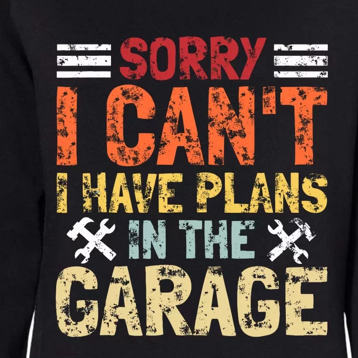 I CanT I Have Plans In The Garage Funny Mechanics Womens California Wash Sweatshirt