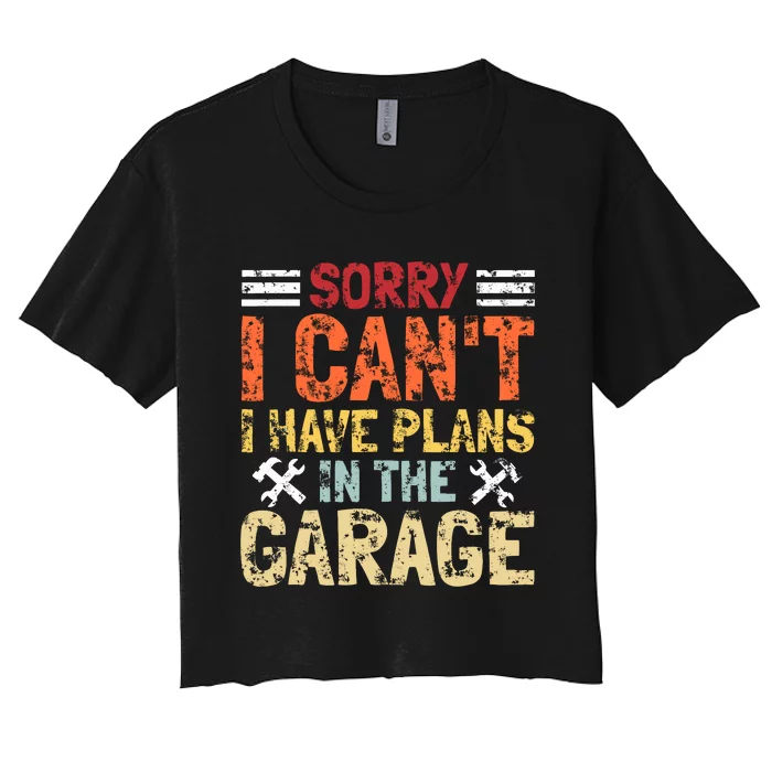 I CanT I Have Plans In The Garage Funny Mechanics Women's Crop Top Tee