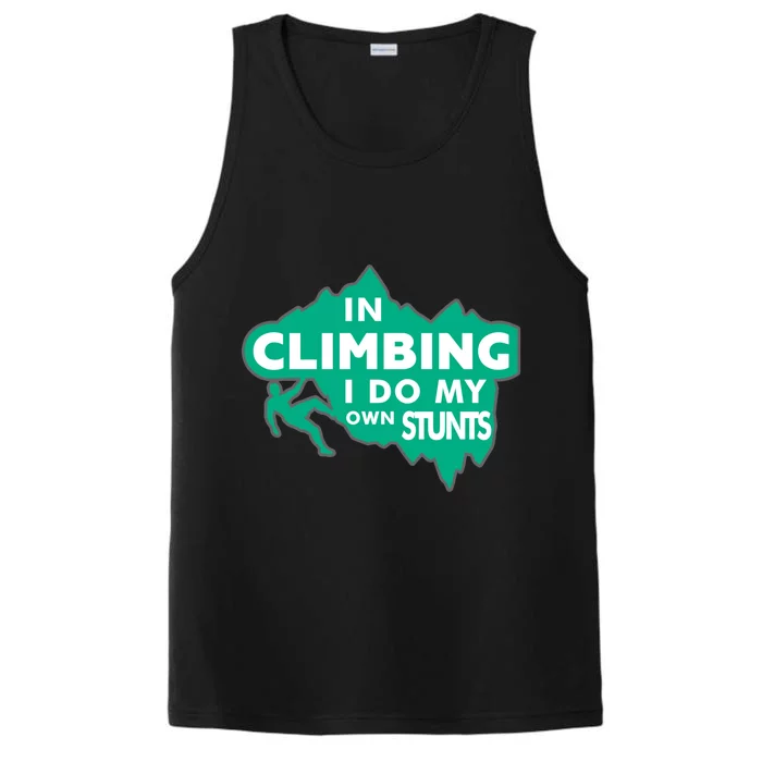 In Climbing I Do My Own Stunts Climbing Mountain Climbing Great Gift Performance Tank