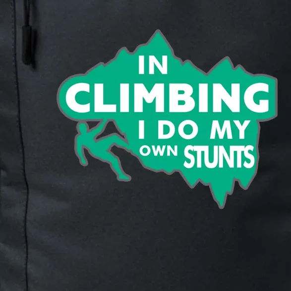 In Climbing I Do My Own Stunts Climbing Mountain Climbing Great Gift Daily Commute Backpack