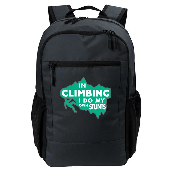 In Climbing I Do My Own Stunts Climbing Mountain Climbing Great Gift Daily Commute Backpack