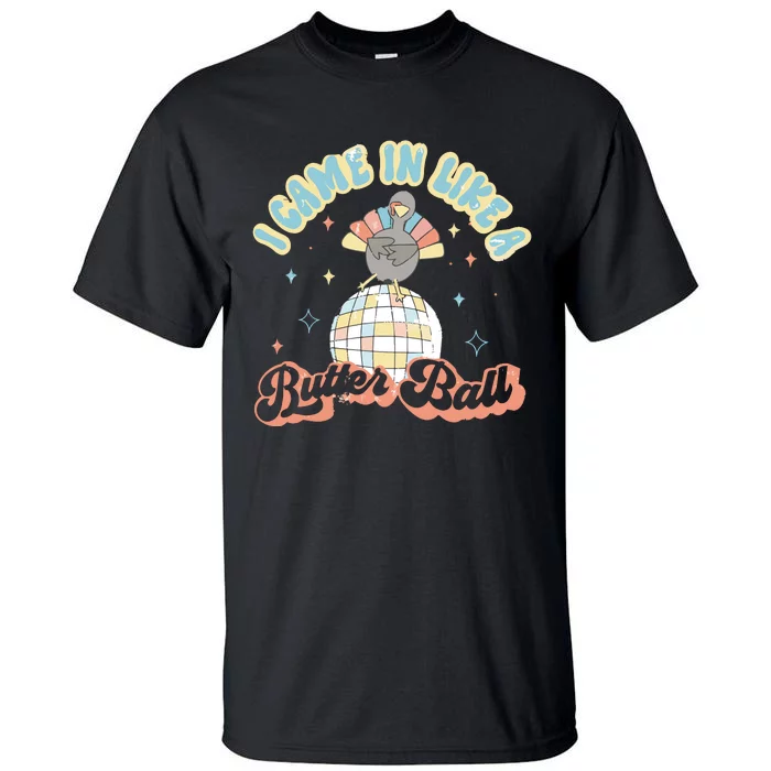 I Came In Like A Butterball Retro Thanksgiving Funny Turkey Tall T-Shirt